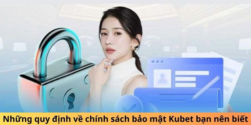 Quy định chính sách bảo mật mới nhất của KUBET