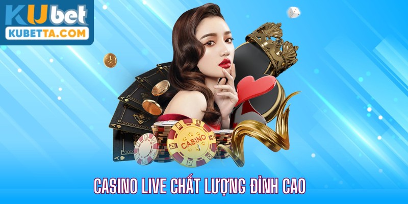 Casino Live chất lượng cao