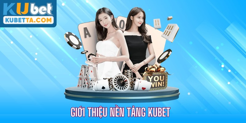 Giới thiệu nền tảng giải trí Kubet