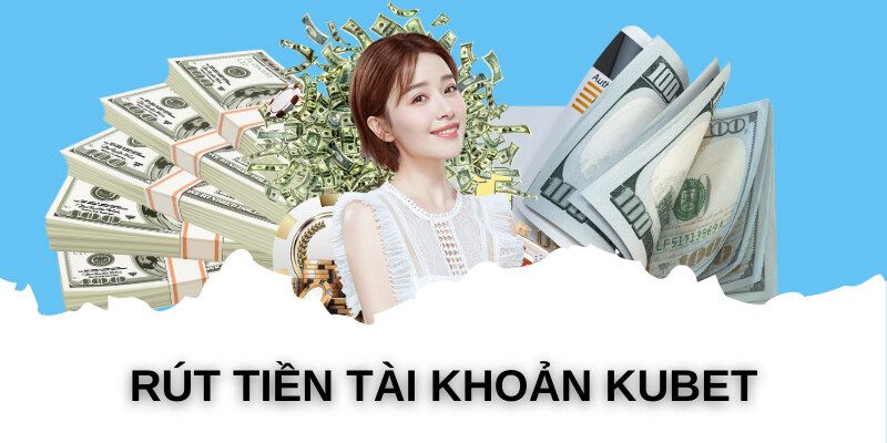 Theo dõi điều nên chú ý khi rút tiền KUBET