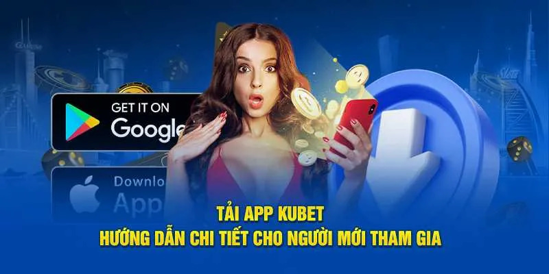 Hướng dẫn tải xuống ứng dụng KUBET an toàn trên mọi thiết bị